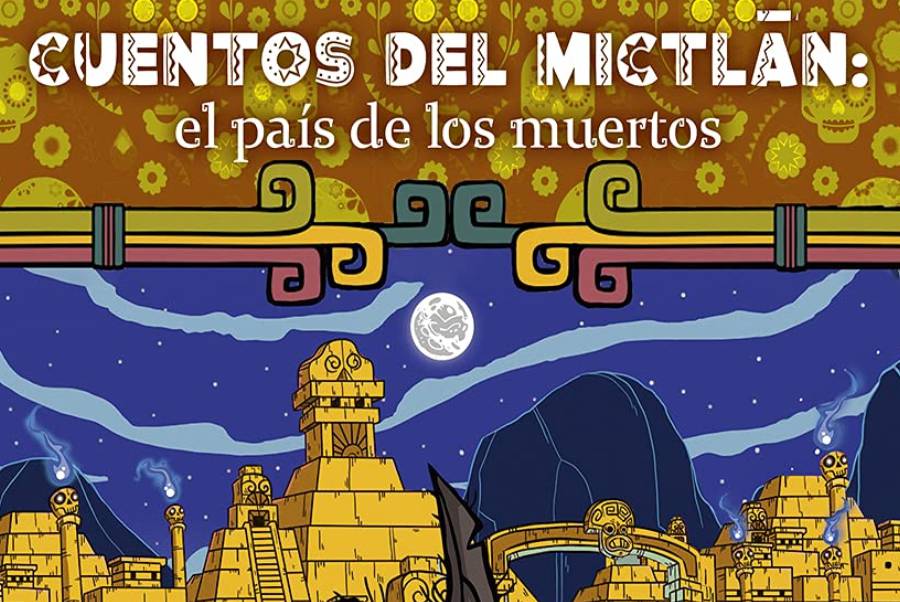 IMAGEN - halloweenesco - V2 - El Mictlán - Qué es El Mictlan - Libro - Cuentos del Mictlán el país de los muertos por Francisco Melchor - 05